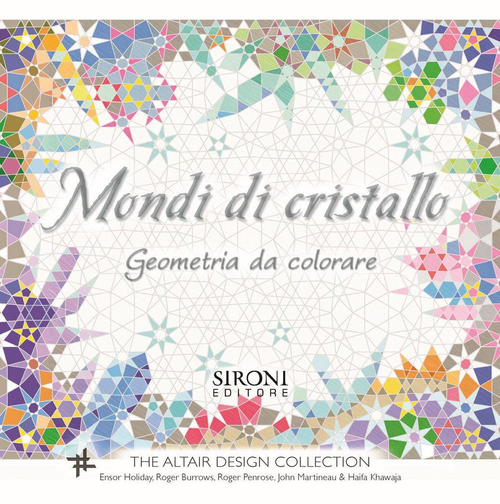 Mondi di cristallo. Geometria da colorare