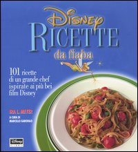 Disney. Ricette da fiaba. 101 ricette di un grande chef ispirate ai più bei film Disney