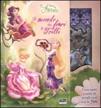 Il mondo dei fiori di Trilli. Fairies. Il mondo segreto di Trilli