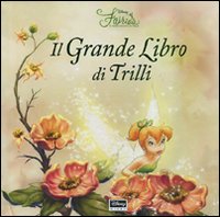 Il grande libro di Trilli. Fairies. Il mondo segreto di Trilli. Libro pop-up