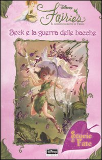 Beck e la guerra delle bacche. Fairies. Il mondo segreto di Trilli