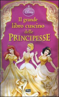 Il grande libro cuscino delle Principesse