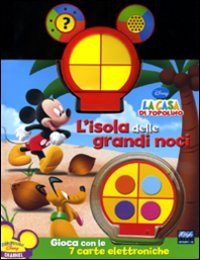 L'isola delle grandi noci. La casa di Topolino. Libro sonoro