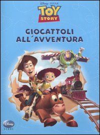 Toy Story. Giocattoli all'avventura