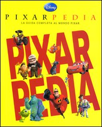 Pixarpedia. La guida completa al mondo Pixar