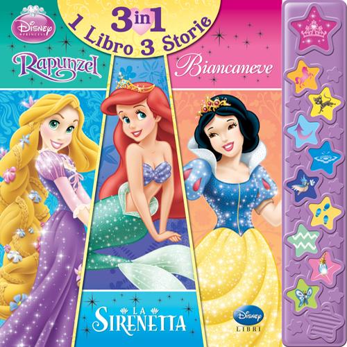 Rapunzel, la Sirenetta, Biancaneve. Libro sonoro