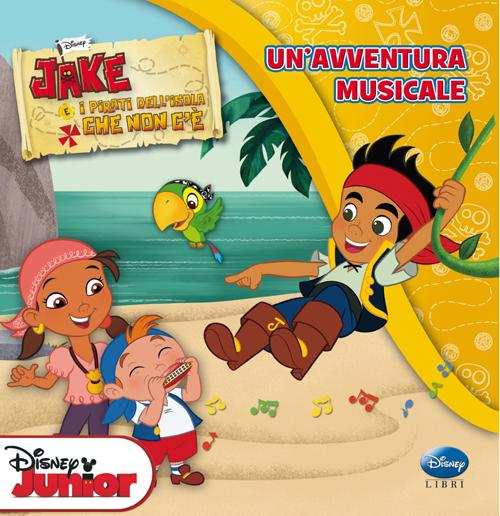 Jake e i pirati dell'isola che non c'è. Un'avventura musicale