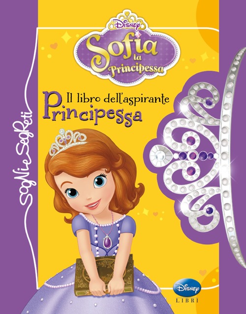 Il libro dell'aspirante principessa. Sofia la principessa