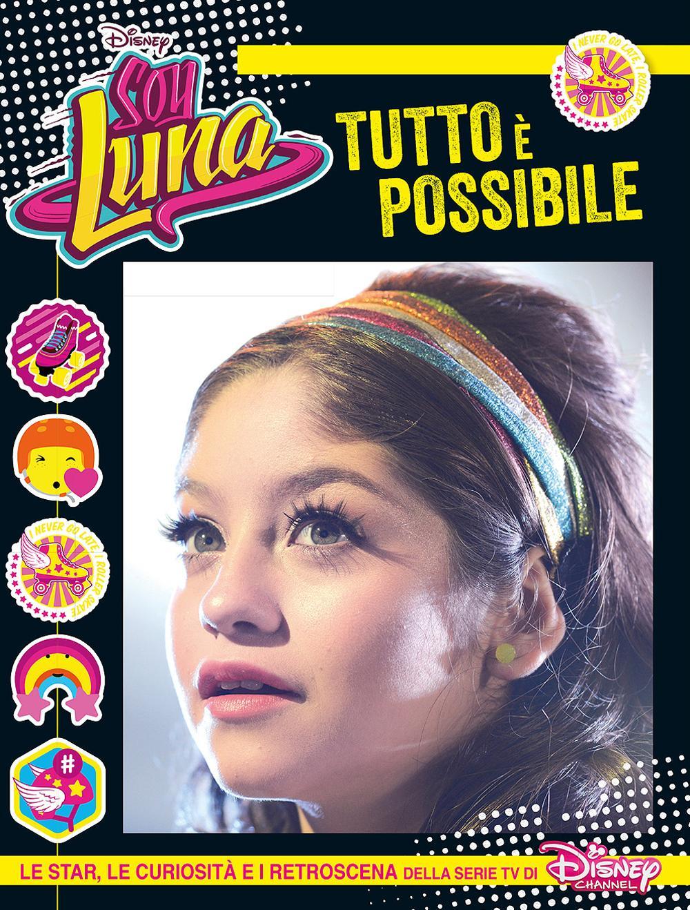 Tutto è possibile. Soy Luna. Le star, le curiosità e i retroscena della serie tv di Disney Channel