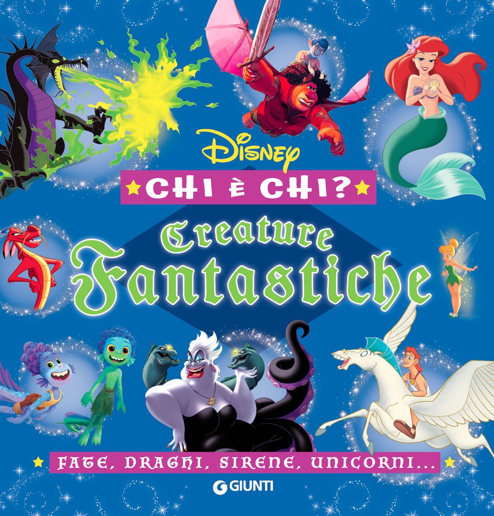 Creature fantastiche. Disney. Chi è chi? Fate, draghi, sirene, unicorni...