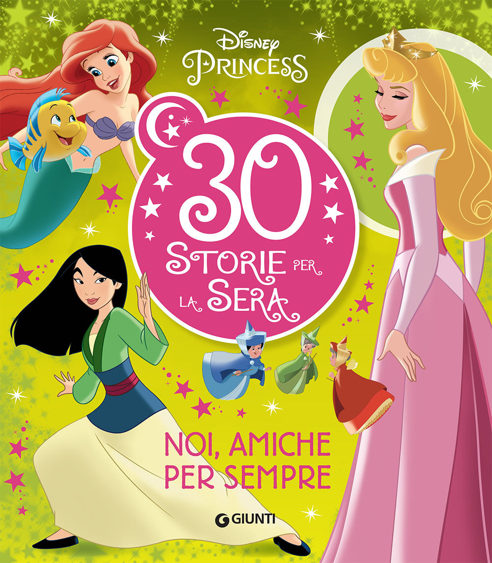 Noi, amiche per sempre. Disney Princess. 30 storie per la sera