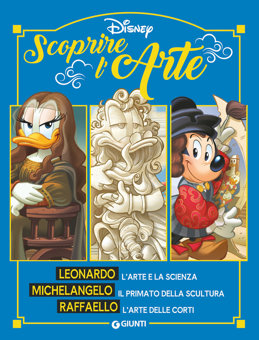 Scoprire l'arte. Leonardo. Michelangelo. Raffaello