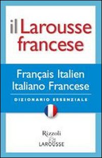 Il Larousse francese. Francese-italiano; italiano-francese. Dizionario essenziale