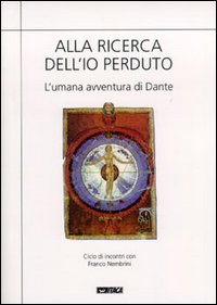 Alla ricerca dell'io perduto. L'umana avventura di Dante. Vol. 1: Conversazioni sull'Inferno