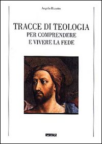 Tracce di teologia. Per comprendere e vivere la fede