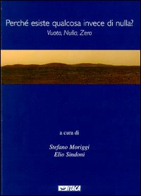 Perché esiste qualcosa invece di nulla? Vuoto, nulla, zero