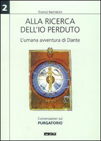 Alla ricerca dell'io perduto. L'umana avventura di Dante. Vol. 2: Conversazioni sul Purgatorio