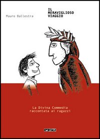 Il meraviglioso viaggio. La Divina Commedia spiegata ai ragazzi