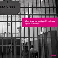 Libertà va cercando, ch'è sì cara. Vigilando redimere