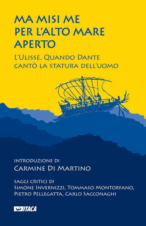 Ma misi me per l’alto mare aperto. L'Ulisse. Quando Dante cantò la statura dell'uomo