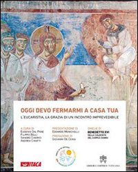 Oggi devo fermarmi a casa tua. L'eucaristia, la grazia di un incontro imprevedibile