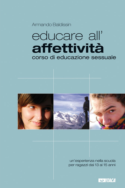 Educare all'affettività. Corso di educazione sessuale. Un'esperienza nella scuola per ragazzi dai 13 ai 15 anni