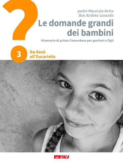 Le domande grandi dei bambini. Itinerario di prima Comunione per genitori e figli. Vol. 3: Da Gesù all'Eucaristia