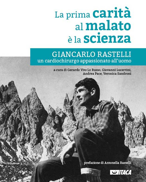 La prima carità al malato è la scienza. Giancarlo Rastelli, un cardiochirurgo appassionato all’uomo