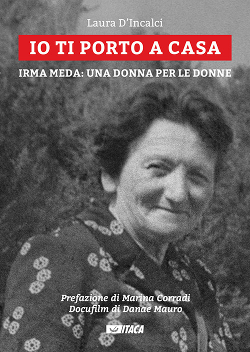 Io ti porto a casa. Irma Meda: una donna per le donne