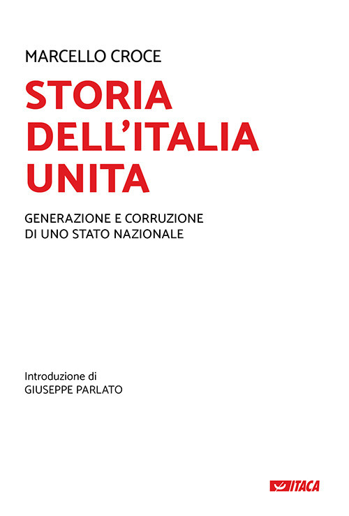 Storia dell’Italia unita. Generazione e corruzione di uno Stato nazionale