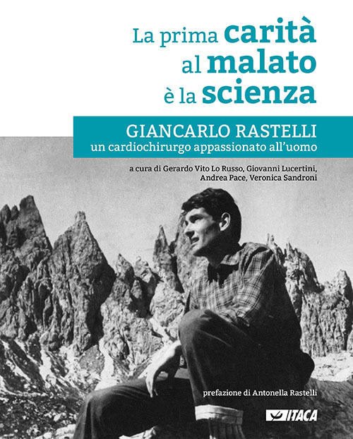La prima carità al malato è la scienza. Giancarlo Rastelli, un cardiochirurgo appassionato all’uomo