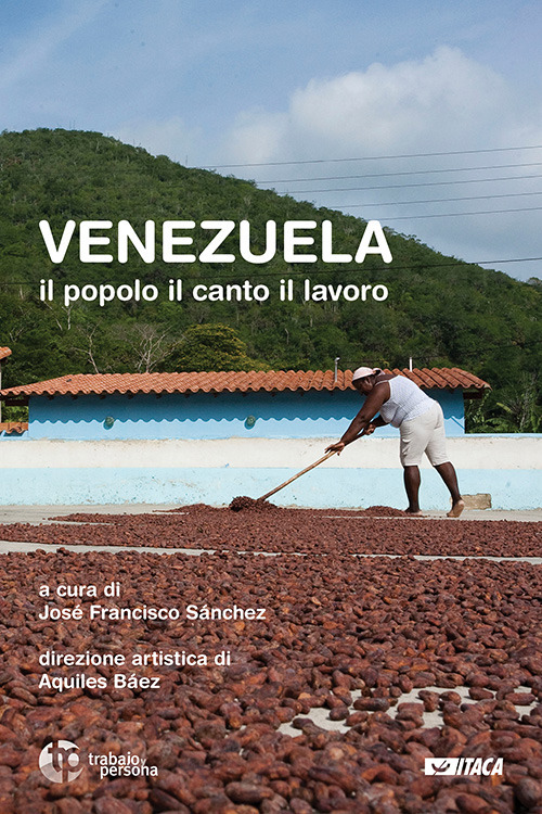 Venezuela. Il popolo, il canto, il lavoro