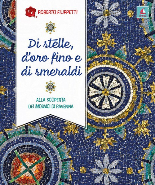 Di stelle, d’oro fino e di smeraldi. Alla scoperta dei mosaici di Ravenna