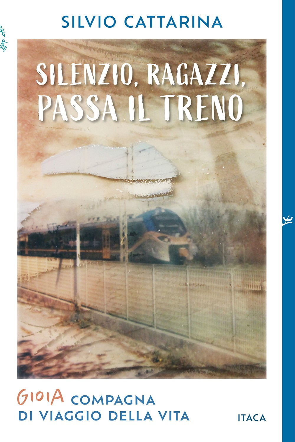 Silenzio, ragazzi, passa il treno. Gioia, compagna di viaggio della vita