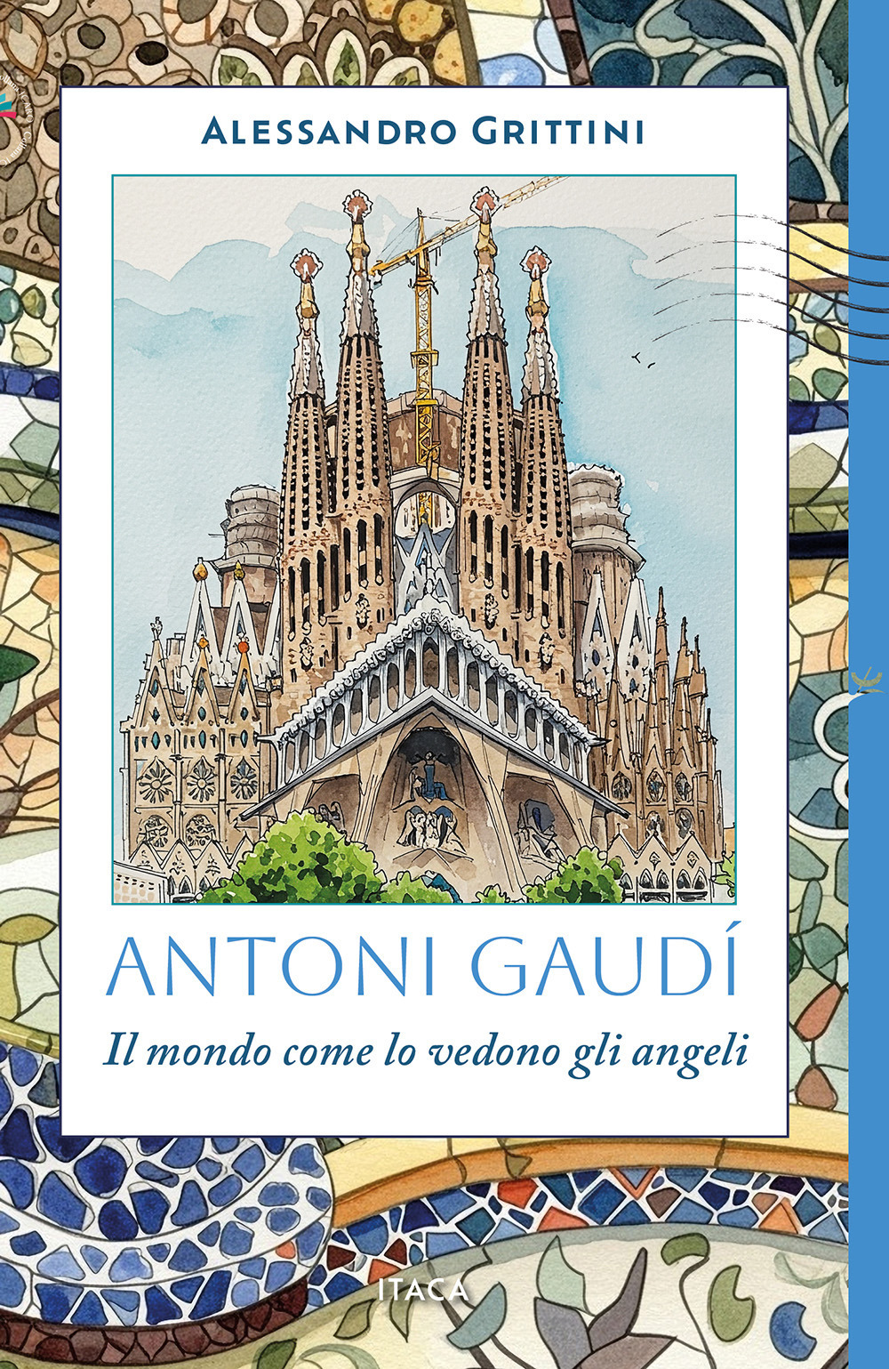 Antoni Gaudí. Il mondo come lo vedono gli angeli