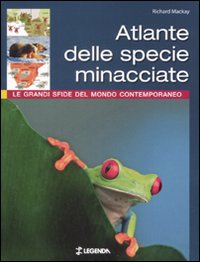 Atlante delle specie minacciate. Le grandi sfide del mondo contemporaneo