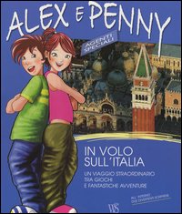 In volo sull'Italia. Un viaggio straordinario tra giochi e fantastiche avventure. Alex e Penny. Vol. 1