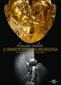 Il passato rivelato. Le grandi scoperte dell'archeologia
