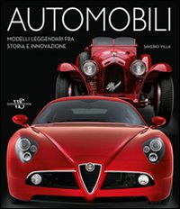 Automobili. Modelli leggendari fra storia e innovazione