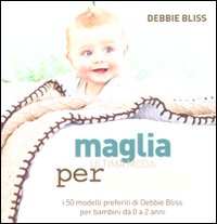 Maglia. Ultima moda per bambini. I 50 modelli preferiti di Debbie Bliss per bambini da 0 a 2 anni