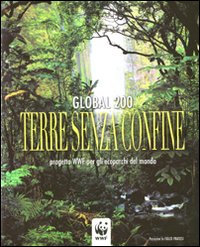 Global 200. Terre senza confine. Progetto WWF per gli ecoparchi del mondo