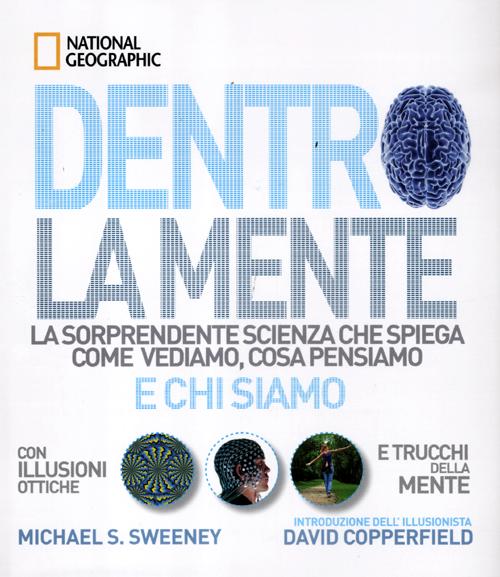Dentro la mente. La sorprendente scienza che spiega come vediamo, cosa pensiamo e chi siamo