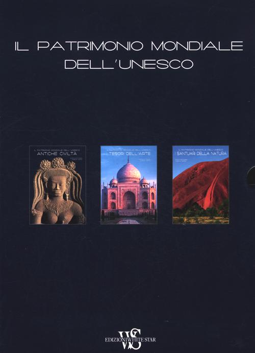 Il patrimonio mondiale dell'Unesco: I santuari della natura-I tesori dell'arte-Antiche civiltà