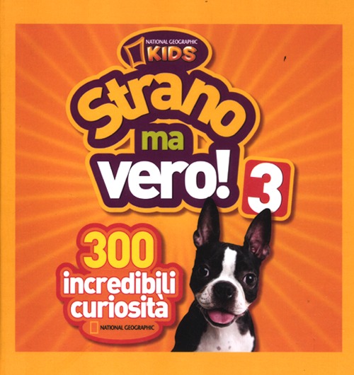 Strano ma vero! 300 incredibili curiosità. Vol. 3