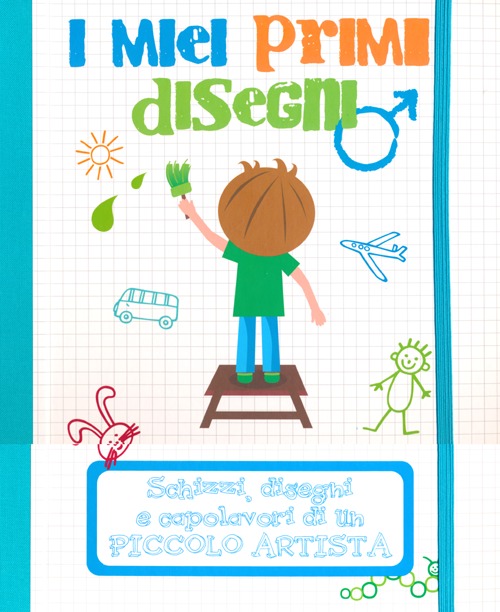 I miei primi disegni. Schizzi, disegni e capolavori di un piccolo artista