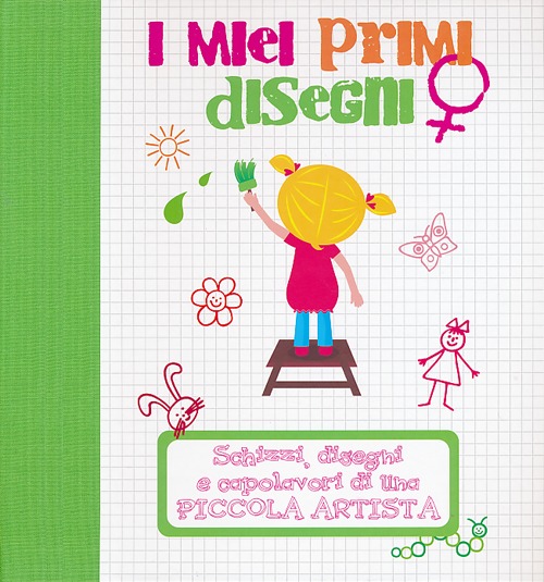 I miei primi disegni. Schizzi, disegni e capolavori di una piccola artista