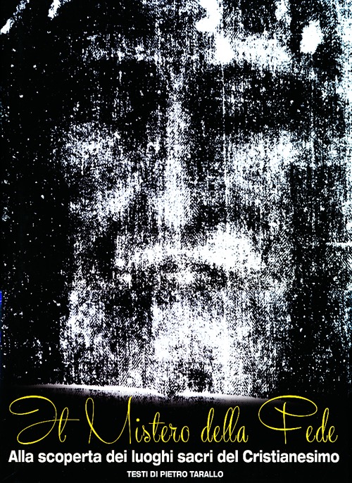 Il mistero della fede. Alla scoperta dei luoghi sacri del cristianesimo