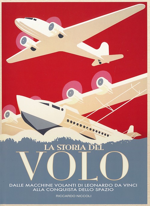 La storia del volo. Dalle macchine volanti di Leonardo da Vinci alla conquista dello spazio