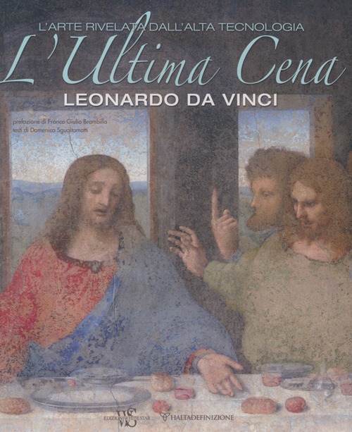 L'ultima cena. Leonardo Da Vinci. L'arte rivelata dall'alta tecnologia