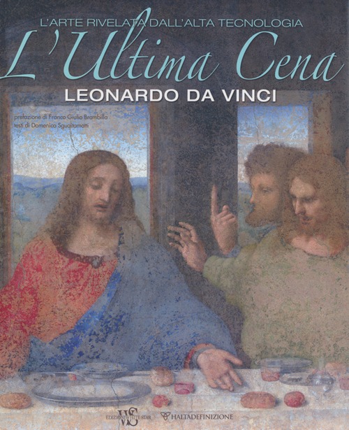 L'ultima cena. Leonardo Da Vinci. L'arte rivelata dall'alta tecnologia